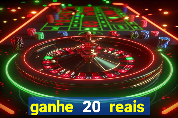 ganhe 20 reais para apostar cassino